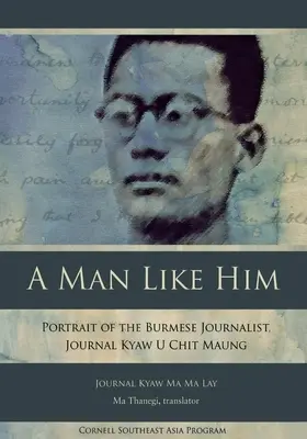 Ein Mann wie er: Porträt des burmesischen Journalisten Kyaw U Chit Maung - A Man Like Him: Portrait of the Burmese Journalist, Journal Kyaw U Chit Maung