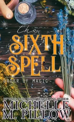Der sechste Zauber: Ein paranormaler Liebesroman für Frauen - The Sixth Spell: A Paranormal Women's Fiction Romance Novel