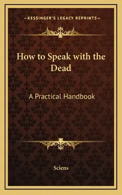 Wie man mit den Toten spricht: Ein praktisches Handbuch - How to Speak with the Dead: A Practical Handbook