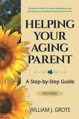 Hilfe für Ihr älteres Elternteil: Ein Schritt-für-Schritt-Leitfaden - überarbeitet - Helping Your Aging Parent: A Step-by-Step Guide -- Revised