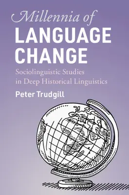 Jahrtausende des Sprachwandels: Soziolinguistische Studien in der Historischen Linguistik - Millennia of Language Change: Sociolinguistic Studies in Deep Historical Linguistics