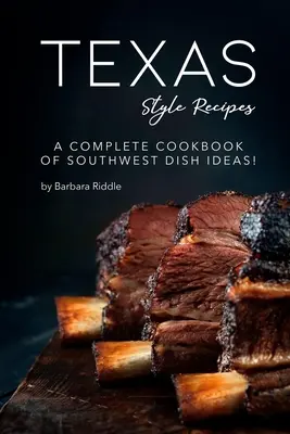 Texas-Style-Rezepte: Ein komplettes Kochbuch mit Ideen für Südwestgerichte! - Texas Style Recipes: A Complete Cookbook of Southwest Dish Ideas!