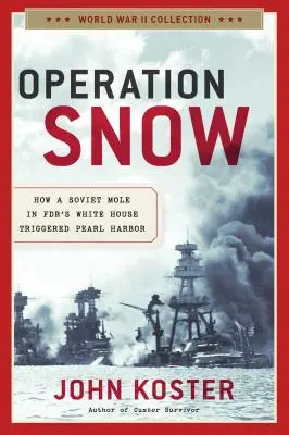 Operation Schnee: Wie ein sowjetischer Maulwurf im Weißen Haus der Fdr Pearl Harbor auslöste - Operation Snow: How a Soviet Mole in Fdr's White House Triggered Pearl Harbor