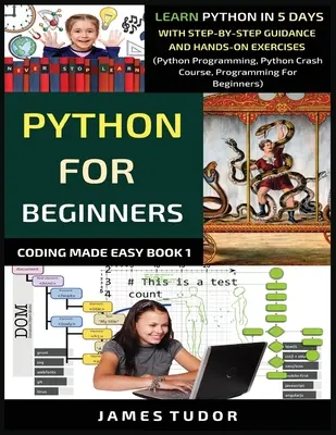 Python für Anfänger: Python lernen in 5 Tagen mit Schritt-für-Schritt-Anleitung und praktischen Übungen (Python Programmieren, Python Crashkurs, Pro - Python For Beginners: Learn Python In 5 Days With Step-by-Step Guidance And Hands-On Exercises (Python Programming, Python Crash Course, Pro