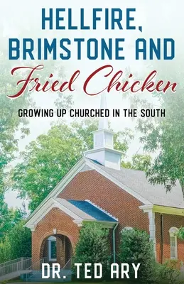 Höllenfeuer, Schwefel und Brathähnchen: KIRCHLICH aufgewachsen im Süden - Hellfire, Brimstone and Fried Chicken: Growing up CHURCHED in the South