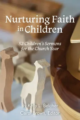Den Glauben in Kindern fördern: 52 Kinderpredigten für das Kirchenjahr - Nurturing Faith in Children: 52 Children's Sermons for the Church Year