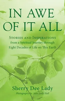 In Ehrfurcht vor allem: Geschichten und Inspirationen einer spirituellen Reise durch acht Jahrzehnte des Lebens auf dieser Erde - In Awe of It All: Stories and Inspirations from a Spiritual Journey through Eight Decades of Life on This Earth