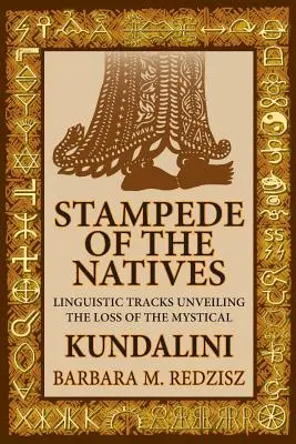 Die Stampede der Eingeborenen, sprachliche Spuren, die den Verlust der mystischen Kundalini enthüllen - Stampede of the Natives, Linguistic Tracks Unveiling the Loss of the Mystical Kundalini