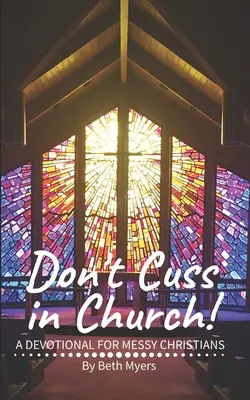 Nicht in der Kirche fluchen: Eine Andacht für chaotische Christen - Don't Cuss in Church: A Devotional For Messy Christians