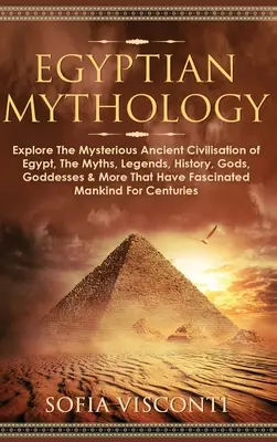 Ägyptische Mythologie: Erforschen Sie die geheimnisvolle alte Zivilisation Ägyptens, die Mythen, Legenden, Geschichte, Götter, Göttinnen und mehr, die - Egyptian Mythology: Explore The Mysterious Ancient Civilisation of Egypt, The Myths, Legends, History, Gods, Goddesses & More That Have Fa