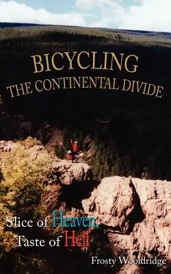 Mit dem Fahrrad über die kontinentale Wasserscheide: Ein Stück Himmel, der Geschmack der Hölle - Bicycling the Continental Divide: Slice of Heaven, Taste of Hell