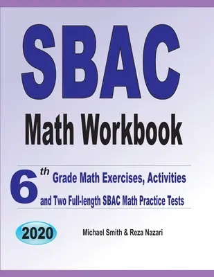 SBAC Math Workbook: Mathe-Übungen für die 6. Klasse, Aktivitäten und zwei SBAC-Mathe-Übungstests in voller Länge - SBAC Math Workbook: 6th Grade Math Exercises, Activities, and Two Full-Length SBAC Math Practice Tests