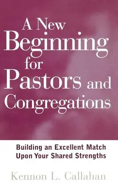 Ein neuer Anfang für Pastoren und Gemeinden: Auf der Grundlage gemeinsamer Stärken eine hervorragende Partnerschaft aufbauen - A New Beginning for Pastors and Congregations: Building an Excellent Match Upon Your Shared Strengths