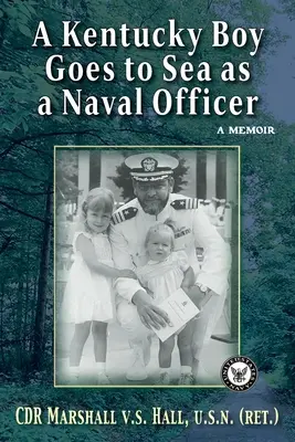 Ein Junge aus Kentucky geht als Marineoffizier zur See: Ein Memoir - A Kentucky Boy Goes to Sea as a Naval Officer: A Memoir