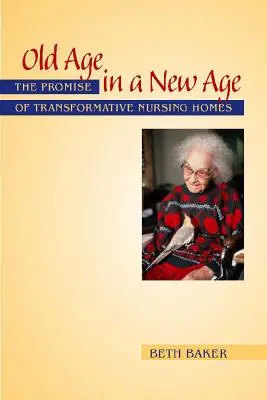 Alter in einem neuen Zeitalter: Das Versprechen von transformativen Pflegeheimen - Old Age in a New Age: The Promise of Transformative Nursing Homes
