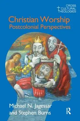 Christliche Anbetung: Postkoloniale Perspektiven - Christian Worship: Postcolonial Perspectives