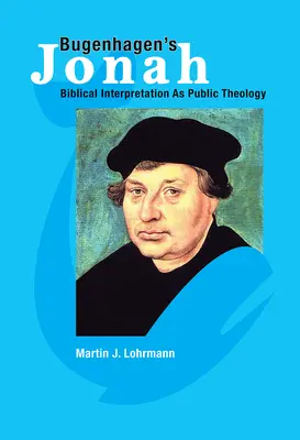 Bugenhagens Jona: Biblische Auslegung als öffentliche Theologie - Bugenhagen's Jonah: Biblical Interpretation as Public Theology