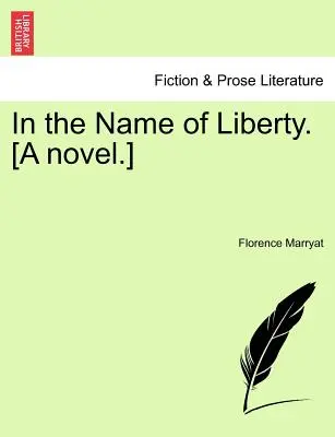 In the Name of Liberty. [Ein Roman]. - In the Name of Liberty. [A Novel.]