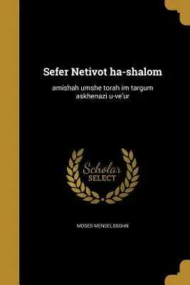 Sefer Netivot ha-shalom: Ḥamischa ḥumshe torah ʻim targum askhenazi u-veʼur - Sefer Netivot ha-shalom: Ḥamishah ḥumshe torah ʻim targum askhenazi u-veʼur