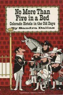 Nicht mehr als fünf in einem Bett: Colorado Hotels in den alten Tagen - No More Than Five in a Bed: Colorado Hotels in the Old Days