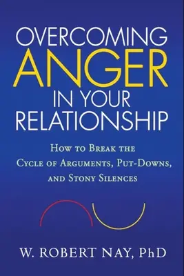 Wut in Ihrer Beziehung überwinden: Wie Sie den Kreislauf von Argumenten, Herabsetzungen und steinigem Schweigen durchbrechen - Overcoming Anger in Your Relationship: How to Break the Cycle of Arguments, Put-Downs, and Stony Silences