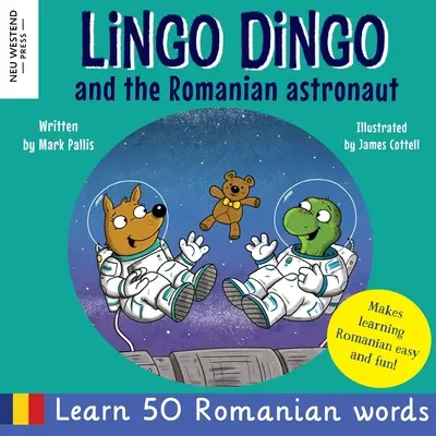 Lingo Dingo und der rumänische Astronaut: Rumänisch lernen für Kinder (herzerwärmendes und lustiges zweisprachiges Rumänisch-Englisch-Buch für Kinder) - Lingo Dingo and the Romanian Astronaut: Learn Romanian for kids (heartwarming and fun bilingual Romanian English book for children)