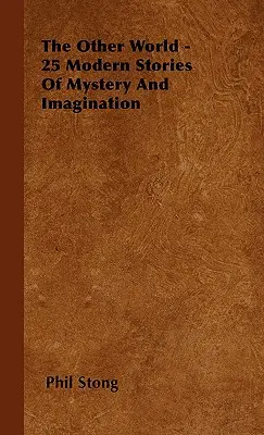 Die andere Welt - 25 moderne Geschichten voller Geheimnisse und Fantasie - The Other World - 25 Modern Stories Of Mystery And Imagination