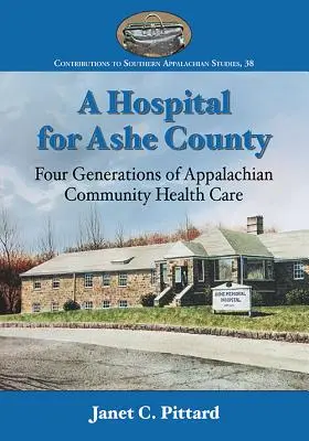 Ein Krankenhaus für Ashe County: Vier Generationen der Gesundheitsversorgung in den Appalachen - A Hospital for Ashe County: Four Generations of Appalachian Community Health Care