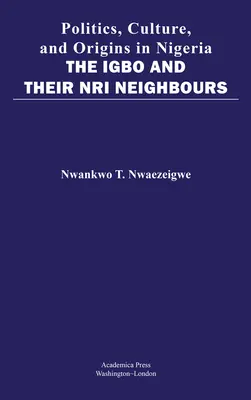 Politik, Kultur und Ursprünge in Nigeria: Die Igbo und ihre Nri-Nachbarn - Politics, Culture, and Origins in Nigeria: The Igbo and Their Nri Neighbors