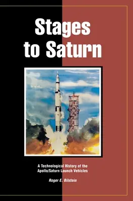 Etappen zum Saturn: Eine technologische Geschichte der Apollo/Saturn-Trägerraketen - Stages to Saturn: A Technological History of the Apollo/Saturn Launch Vehicles