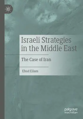 Israelische Strategien im Nahen Osten: Der Fall Iran - Israeli Strategies in the Middle East: The Case of Iran