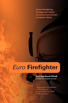 Euro Firefighter: Globale Brandbekämpfungsstrategie und -taktik, Einsatzleitung und Sicherheit der Feuerwehrleute - Euro Firefighter: Global Firefighting Strategy and Tactics, Command and Control and Firefighter Safety