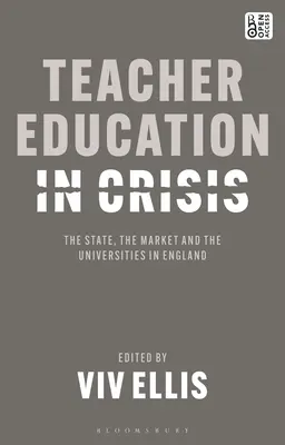 Lehrerbildung in der Krise: Der Staat, der Markt und die Universitäten in England - Teacher Education in Crisis: The State, the Market and the Universities in England