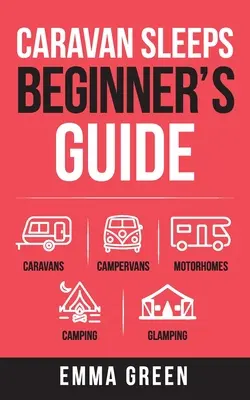 Wohnwagen schläft - Leitfaden für Anfänger: Wohnwagen, Wohnmobile, Reisemobile, Camping und Glamping - Caravan Sleeps Beginner's Guide: Caravans, Campervans, Motorhomes, Camping and Glamping