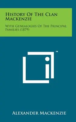 Geschichte des Clan MacKenzie: Mit Genealogien der wichtigsten Familien (1879) - History of the Clan MacKenzie: With Genealogies of the Principal Families (1879)