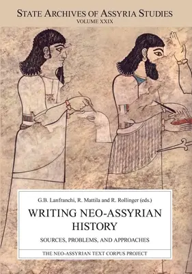 Neoassyrische Geschichte schreiben: Quellen, Probleme und Lösungsansätze - Writing Neo-Assyrian History: Sources, Problems, and Approaches