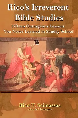 Ricos respektlose Bibelstudien: Fünfzehn unerhörte Lektionen, die Sie nie in der Sonntagsschule gelernt haben - Rico's Irreverent Bible Studies: Fifteen Outrageous Lessons You Never Learned in Sunday School