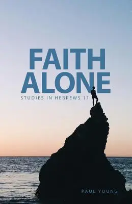 Der Glaube allein: Studien zu Hebräer 11 - Faith Alone: Studies in Hebrews 11