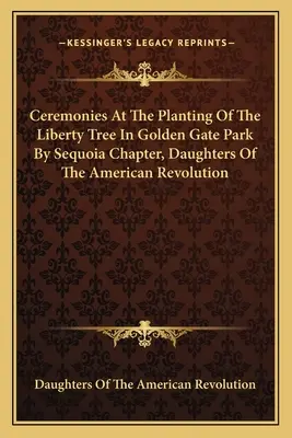 Zeremonien bei der Pflanzung des Freiheitsbaums im Golden Gate Park durch das Sequoia Chapter, Daughters Of The American Revolution - Ceremonies At The Planting Of The Liberty Tree In Golden Gate Park By Sequoia Chapter, Daughters Of The American Revolution