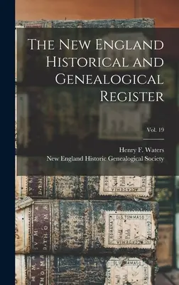 Historisches und genealogisches Register von Neuengland, Band 19 (Waters Henry F. (Henry Fitz-Gilbert)) - The New England Historical and Genealogical Register; vol. 19 (Waters Henry F. (Henry Fitz-Gilbert))