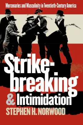 Streikbrecher und Einschüchterung: Söldner und Männlichkeit im Amerika des zwanzigsten Jahrhunderts - Strikebreaking and Intimidation: Mercenaries and Masculinity in Twentieth-Century America