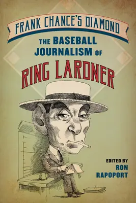 Der Diamant von Frank Chance: Der Baseball-Journalismus von Ring Lardner - Frank Chance's Diamond: The Baseball Journalism of Ring Lardner