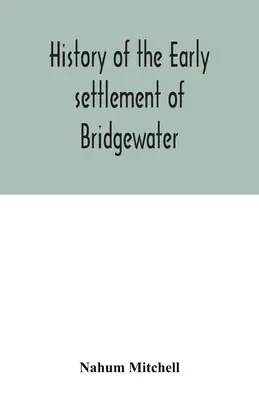 Geschichte der frühen Besiedlung von Bridgewater in der Grafschaft Plymouth, Massachusetts, einschließlich eines umfangreichen Familienregisters - History of the early settlement of Bridgewater, in Plymouth county, Massachusetts, including an extensive Family register