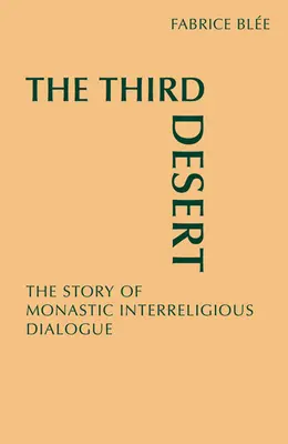 Die dritte Wüste: Die Geschichte des interreligiösen Dialogs der Mönche - The Third Desert: The Story of Monastic Interreligious Dialogue