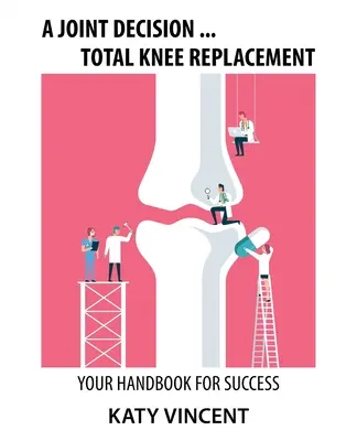 Eine gemeinsame Entscheidung ... Knie-Totalendoprothese: Ihr Handbuch für den Erfolg - A Joint Decision ... Total Knee Replacement: Your Handbook for Success