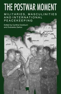 Der Nachkriegsmoment: Militärs, Männlichkeiten und internationale Friedenssicherung - The Postwar Moment: Militaries, Masculinities, and International Peacekeeping