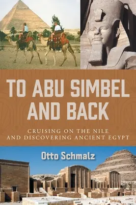 Nach Abu Simbel und zurück: Eine Kreuzfahrt auf dem Nil und die Entdeckung des alten Ägypten - To Abu Simbel and Back: Cruising on the Nile and Discovering Ancient Egypt