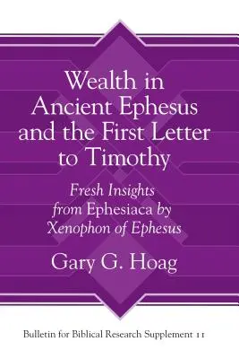 Reichtum im antiken Ephesus und der erste Brief an Timotheus: Neue Einsichten aus den Ephesiaca des Xenophon von Ephesus - Wealth in Ancient Ephesus and the First Letter to Timothy: Fresh Insights from Ephesiaca by Xenophon of Ephesus