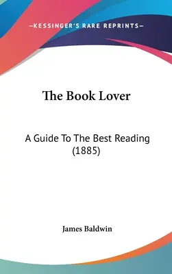 Der Buchliebhaber: Ein Leitfaden für die beste Lektüre (1885) - The Book Lover: A Guide To The Best Reading (1885)