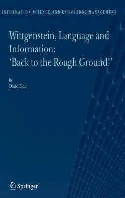 Wittgenstein, Sprache und Information: Zurück auf den Boden der Tatsachen! - Wittgenstein, Language and Information: Back to the Rough Ground!